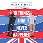 cover graphic for 10 Things that never happened by Alexis Hall