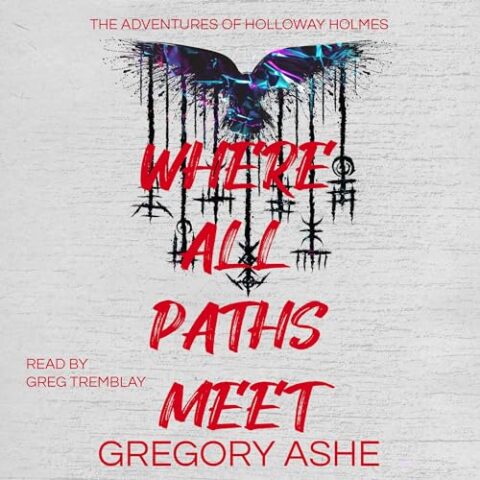 Where All Paths Meet by Gregory Ashe
