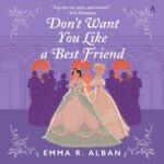 Don't Want You Like a Friend by Emma E. Alban