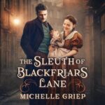 The Sleuth of Blackfiars Lane by Michelle Griep